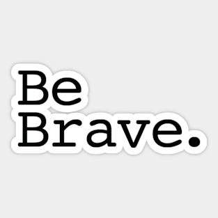 Be Brave. Sticker